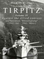 Schlachtschiff Tirpitz, Vol. 4: Against the Allied Convoys u.a. Operation Rösselsprung 1942 / Juli - 1943 / März