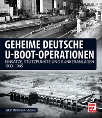 Geheime Deutsche U-Boot-Operationen Einsätze, Stützpunkte und Bunkeranlagen 1933-1945