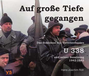 Auf große Tiefe gegangen. Das Schicksal des Unterseebootes U 338 und seiner Besatzung 1942-1943
