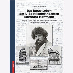 Das kurze Leben des U-Bootkommandanten Eberhard Hoffmann Von d. Gorch Fock u. d. Kreuzer Karlsruhe zum Untergang des U 451