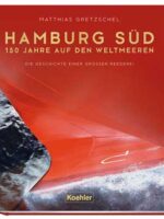Hamburg Süd. 150 Jahre auf den Weltmeeren. Die Geschichte einer großen Reederei