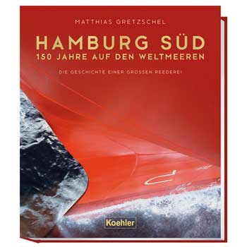 Hamburg Süd. 150 Jahre auf den Weltmeeren. Die Geschichte einer großen Reederei