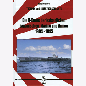 Die U-Boote der kaiserlichen Japanischen Marine und Armee 1904 - 1945. Technik und Einsatzgeschichte