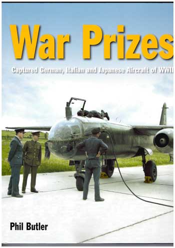 War Prizes. Captured German, Italian and Japanese Aircraft of WWII.