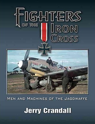Fighters of the Iron Cross. Men and Machines of the Jagdwaffe