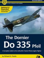 Airframe & Miniature No. 09: The Dornier Do 335 Pfeil A Complete Guide To The Luftwaffe's Fastest Piston-engine Fighter