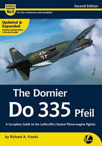 Airframe & Miniature No. 09: The Dornier Do 335 Pfeil A Complete Guide To The Luftwaffe's Fastest Piston-engine Fighter