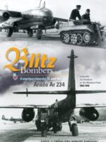 Blitz Bombers. Kampfgeschwader 76 and the Arado Ar 234 Luftwaffe Jet Bombers on the Western Front 1944-1945