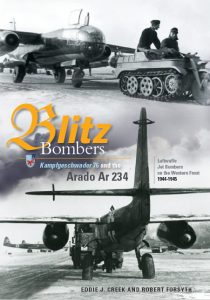 Blitz Bombers. Kampfgeschwader 76 and the Arado Ar 234 Luftwaffe Jet Bombers on the Western Front 1944-1945