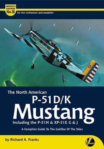 Airframe & Miniature No. 18: The North American P-51D/K Mustang (inc. the P-51H & XP-51F, G & J) - A Compl. Guide to the Cadillac