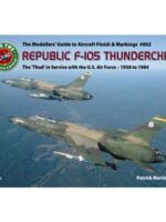 REPUBLIC F-105 THUNDERCHIEF: The 'Thud' in U.S. Air Force Service 1958-1984. The Modeller's Guide to Aircraft Finish & Markings #002
