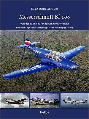 Messerschmitt Bf 108. Von der Taifun zur Pingouin und Noralpha - Eine technologische und chronologische Entwicklungsgeschichte