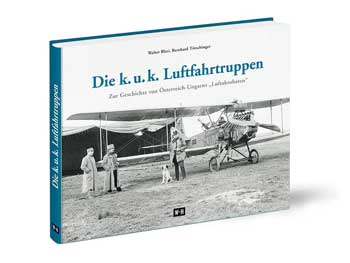Die k.u.k. Luftfahrtruppen. Zur Geschichte von Österreichs Luftakrobaten.