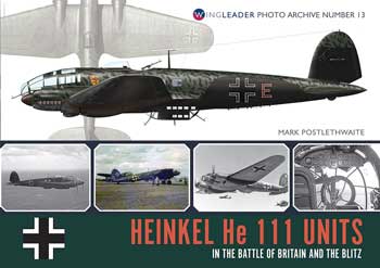 Heinkel He 111 Units in the Battle of Britain and the Blitz Wingleader Photo Archive Number 13