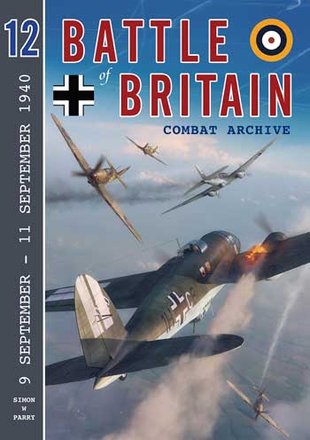 Battle of Britain Combat Archive 12: 9 Sept. - 11 Sept. 1940 1940