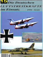 Luftstreitkräfte Profile 15: Die dt. Luftstreitkräfte im Einsatz - 1956 bis heute
