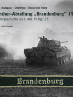 Die Panther-Abteilung Brandenburg 1945 u. i. Vorgeschichte als I. Abt. Pz.Rgt. 26. TscherkassyBudap. - Oderfront - Kessel v. H.