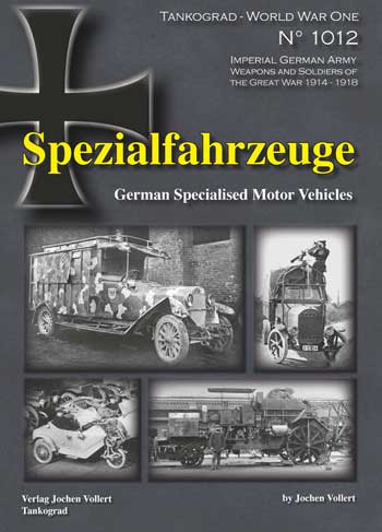 Tankograd WW1 Special 1012: Spezialfahrzeuge - German Specialised Motor Vehicles