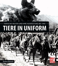 Tiere in Uniform. Tierische Helfer und Ihre Ausrüstung bis 1945