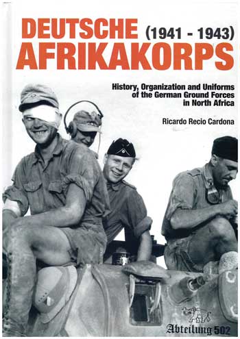 Deutsche Afrikakorps (1941-1943). History Organization and Uniforms of the German Ground Forces