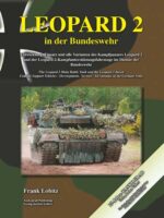 Leopard 2 in der Bundeswehr. Entwicklung, Einsatz und alle Varianten des Kampfpanzers Leopard 2