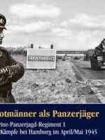 U-Bootmänner als Panzerjäger. Das Marine-Panzerjagd- Regiment 1 und die Kämpfe bei Hamburg im April/Mai 1945