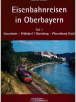 Eisenbahnreisen in Oberbayern, Teil 1. Rosenheim-Mühldorf / Ebersberg - Wasserburg Stadt - EINZELSTÜCK!!