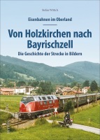 Eisenbahnen im Oberland. Von Holzkrichen nach Bayrischzell Die Geschichte der Strecke in Bildern