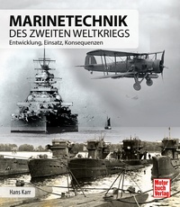 Marinetechnik des Zweiten Weltkriegs. Entwicklung, Einsatz, Konsequenzen