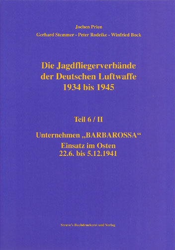 Jagdfliegerverbände der Deutschen Luftwaffe 1934-1945, Bd. 06/II Unternehmen Barbarossa Einsatz im Osten 22.6. bis 5.12.1941