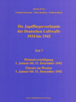 Jagdfliegerverbände der Deutschen Luftwaffe 1934-1945, Bd. 07 Einsatz in der Heimatverteidigung und im Westen 1942