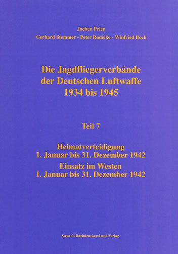 Jagdfliegerverbände der Deutschen Luftwaffe 1934-1945, Bd. 07 Einsatz in der Heimatverteidigung und im Westen 1942