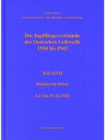 Jagdfliegerverbände der Dt. Luftwaffe 1934-1945, Bd. 12/III Einsatz im Osten - 3. Februar bis 31. Dezember 1943. Fortsetzung