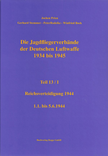 Jagdfliegerverbände der Dt. Luftwaffe 1934-1945, Bd. 13/I Abwehreinsatz über dem Reichsgebiet 1.1. bis 5.6.1944