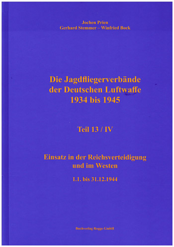 Jagdfliegerverbände der Dt. Luftwaffe 1934-1945, Bd. 13/IV Einsatz in der Reichsverteidigung u. im Westen 1.1. bis 31.12.1944