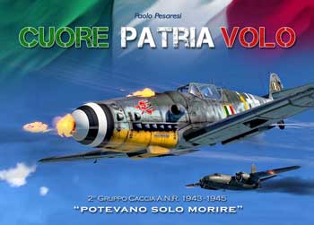 Cuore Patria Volo 2° Gruppo Caccia A.N.R. 1943-1945 Storie Vissute di Piloti E Aerei