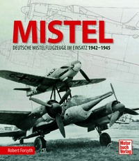 MISTEL - Deutsche Mistelflugzeuge im Einsatz 1942 - 1945