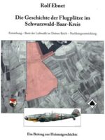 Die Geschichte der Flugplätze im Schwarzwald-Baar-Kreis Ensteh.-Basis der LW im Dritten Reich-Nachkriegsentwickl.