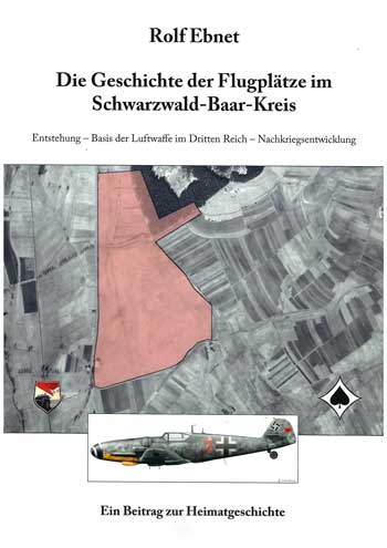 Die Geschichte der Flugplätze im Schwarzwald-Baar-Kreis Ensteh.-Basis der LW im Dritten Reich-Nachkriegsentwickl.
