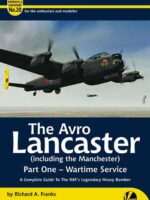 Airframe & Miniature No. 20: The Avro Lancaster (incl. the Manchester). Part 1 - Wartime Service. A complete Guide