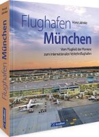 Flughafen München. Vom Flugfeld der Pioniere zum internationalen Verkehrsflughafen