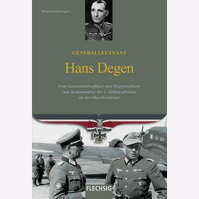 Generalleutnant Hans Degen. Vom Generalstabsoffizier und Truppen- führer zum Kommandeur der 2. Gebirgsdivision an der Oberrheinfront