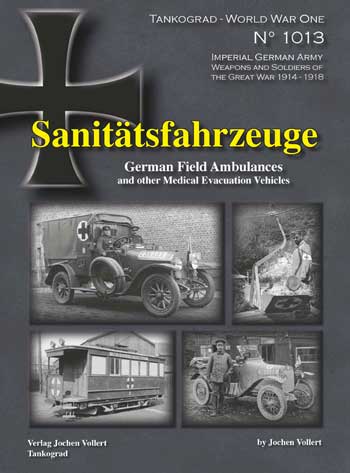 Tankograd WW1 Special 1013: Sanitätsfahrzeuge. German Field Ambulances and other Medical Evacuation Vehicles