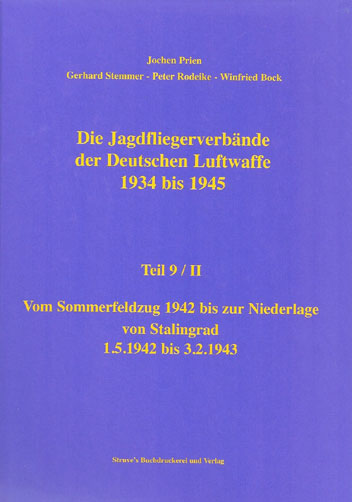 Jagdfliegerverbände der Deutschen Luftwaffe 1934-1945, Bd. 09/II Vom Sommerfeldzug 1942 bis zur Niederlage von Stalingrad 1.5.12942
